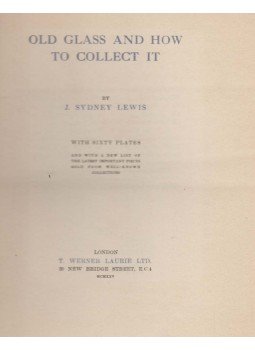 J. Sidney Lewis - Old Glass And How To Collect It J. Sidney Lewis - Old Glass And How To Collect It, London 0 antikvár könyv