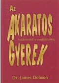 Dr. James Dobson - Az akaratos gyerek
