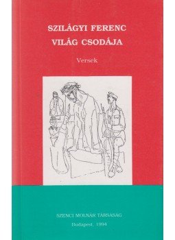 Szilágyi Ferenc - Világ csodája Szilágyi Ferenc - Világ csodája, Budapest 1994 antikvár könyv