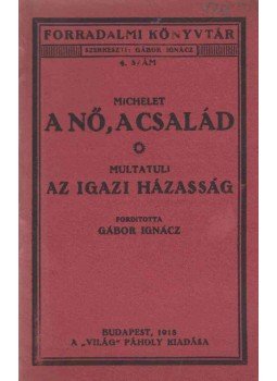 Michelet, Multatuli - A nő, a család / Az igazi házasság, Budapest 1918 antikvár könyv