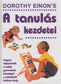 Einon, Dorothy - A tanulás kezdetei Einon, Dorothy - A tanulás kezdetei, 2002 antikvár könyv
