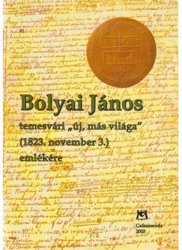 Toró Tibor - Bolyai János temesvári ,,új  más világa" (1823. november 3.) emlékére, Csíkszereda 2003 antikvár könyv