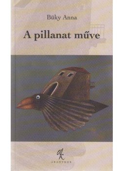 Büky Anna - A pillanat műve (dedikált), Budapest 2003 antikvár könyv