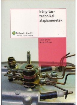 Szabó László, Bertalan Zsolt - Irányítástechnikai alapismeretek Szabó László, Bertalan Zsolt - Irányítástechnikai alapismeretek, Budapest 2006 antikvár könyv