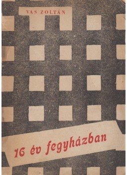 Vas Zoltán - Tizenhat év fegyházban, Budapest 1944 antikvár könyv
