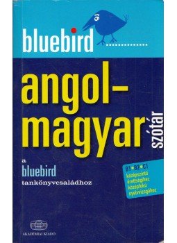 Magay Tamás, Kiss László - Bluebird angol-magyar szótár Magay Tamás, Kiss László - Bluebird angol-magyar szótár, Budapest 2010 antikvár könyv