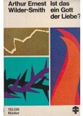 A. Ernst Wilder-Smith - Ist das ein Gott der Liebe?