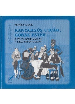 Kovács Lajos - Kanyargós utcák, görbe esték Kovács Lajos - Kanyargós utcák, görbe esték, Pécs 2000 antikvár könyv