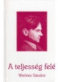 Weöres Sándor - A teljesség felé