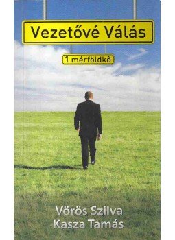 Vörös Szilvia, Kasza Tamás - Vezetővé Válás Vörös Szilvia, Kasza Tamás - Vezetővé Válás, 2011 antikvár könyv