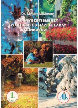 Dr. Mester Miklósné - Környezetismeret gyakorló és házi feladat munkafüzet 1. osztály, Celldömölk 2001 antikvár könyv
