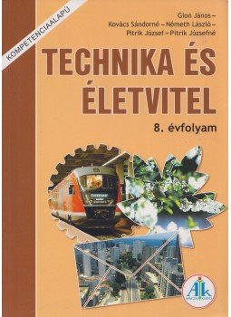 Gion János, Kovács Sándorné, Németh László, Pitrik József, Pitrik Józsefné - Technika és életvitel 8. évfolyam Gion János, Kovács Sándorné, Németh László, Pitrik József, Pitrik Józsefné - Technika és életvitel 8. évfolyam, Celldömölk 2009 antikvár könyv
