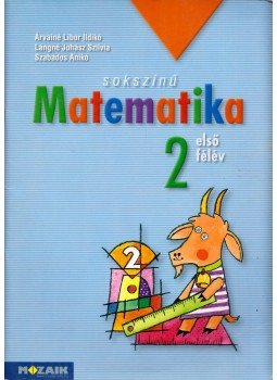 Árvainé Libor Ildikó, Lángné Juhász Szilvia, Szabados Anikó - Sokszínű matematika 2. első félév Árvainé Libor Ildikó, Lángné Juhász Szilvia, Szabados Anikó - Sokszínű matematika 2. első félév, Szeged 2007 antikvár könyv