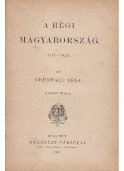 Grünwald Béla - A régi Magyarország 1711-1825, Budapest 1888 antikvár könyv