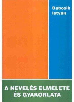 Bábosik István - A nevelés elmélete és gyakorlata, Budapest 2007 antikvár könyv
