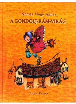 Nemes Nagy Ágnes - A gondolj-rám-virág Nemes Nagy Ágnes - A gondolj-rám-virág, Budapest 1999 antikvár könyv