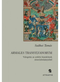 Szálkai Tamás - Armales Transylvanorum - Válogatás az erdélyi fejedelmek címeradományaiból, null 2009 antikvár könyv
