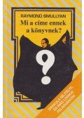 Raymond Smullyan - Mi a címe ennek a könyvnek?