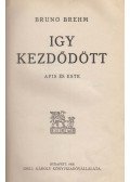 Brehm, Bruno - Igy kezdődött