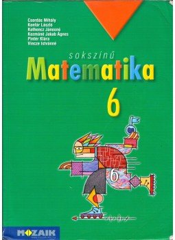 Csordás Mihály, Konfár László, Kothencz Jánosné, Kozmáné Jakab Ágnes, Pintér Klára, Vincze Istvánné - Sokszínű matematika 6. Csordás Mihály, Konfár László, Kothencz Jánosné, Kozmáné Jakab Ágnes, Pintér Klára, Vincze Istvánné - Sokszínű matematika 6., Szeged 2011 antikvár könyv