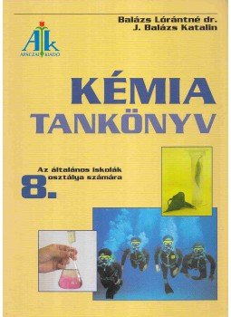 Balázs Lórántné, J. Balázs Katalin - Kémia tankönyv 8. Balázs Lórántné, J. Balázs Katalin - Kémia tankönyv 8., Celldömölk 2008 antikvár könyv