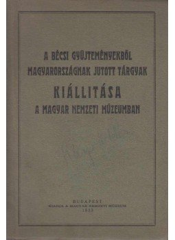 - A Bécsi gyűjteményből Magyarországnak jutott tárgyak kiállítása a Magyar Nemzeti Múzeumban, Budapest 1933 antikvár könyv