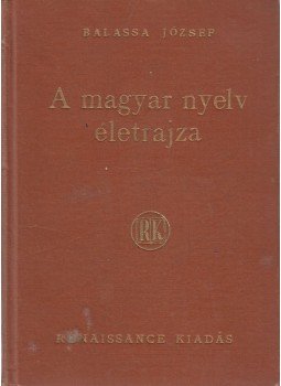 Balassa József - A magyar nyelv életrajza Balassa József - A magyar nyelv életrajza, Budapest 1937 antikvár könyv