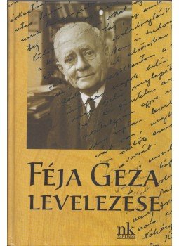 Féja Endre (összeáll.) - Féja Géza levelezése Féja Endre (összeáll.) - Féja Géza levelezése, Budapest 2003 antikvár könyv