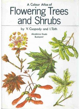 V. Csapody, I. Tóth - A Colour Atlas of Flowering Trees and Shrubs V. Csapody, I. Tóth - A Colour Atlas of Flowering Trees and Shrubs, Budapest 1982 antikvár könyv