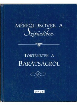  - Mérföldkövek a szívünkben -Történetek a barátságról, Pécs 2005 antikvár könyv