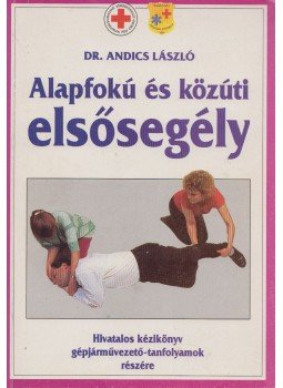 Andics László dr. - Alapfokú és közúti elsősegély Andics László dr. - Alapfokú és közúti elsősegély, Budapest 1996 antikvár könyv