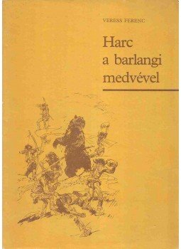 Veress Ferenc - Harc a barlangi medvével Veress Ferenc - Harc a barlangi medvével, 1979 antikvár könyv