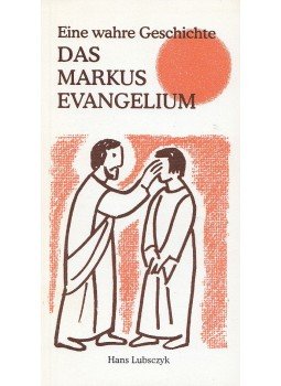 Lubsczyk, Hans - Eine wahre Geschichte - Das Markusevangelium Lubsczyk, Hans - Eine wahre Geschichte - Das Markusevangelium, Silz 0 antikvár könyv