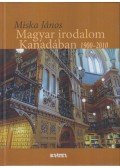 Miska János - Magyar irodalom Kanadában 1900-2010 (Dedikált)