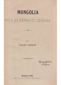 Toldy László - Mongólia föld és néprajzi leírása. Toldy László - Mongólia föld és néprajzi leírása., Budapest 1881 antikvár könyv