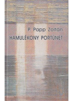 P. Papp Zoltán - Hamulékony portünet (dedikált) P. Papp Zoltán - Hamulékony portünet (dedikált), Budapest 2004 antikvár könyv