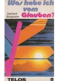 Bergmann, Gerhard - Was habe ich vom Glauben?