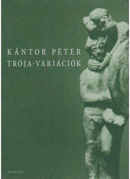 Kántor Péter - Trója-variációk (dedikált), Budapest 2008 antikvár könyv