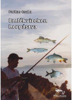 Farkas Csaba - Emlékvizeken horgászva Farkas Csaba - Emlékvizeken horgászva, Szeged 2020 antikvár könyv