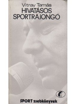 Vitray Tamás - Hivatásos sportrajongó (dedikált) Vitray Tamás - Hivatásos sportrajongó (dedikált), Budapest 1981 antikvár könyv