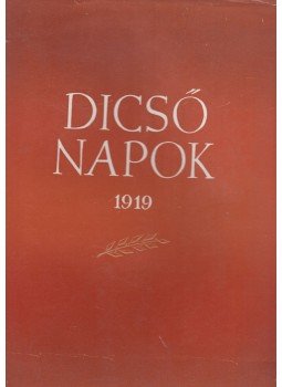 Gerelyes Ede, Tarjányi Sándor - Dicső napok 1919 Gerelyes Ede, Tarjányi Sándor - Dicső napok 1919, Budapest 1960 antikvár könyv