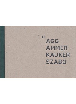 Tóth Pál Sándor, Berg Andrea - Agg Ámmer Kauker Szabó Tóth Pál Sándor, Berg Andrea - Agg Ámmer Kauker Szabó, 2017 antikvár könyv