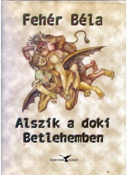 Fehér Béla - Alszik a doki Betlehemben Fehér Béla - Alszik a doki Betlehemben, Budapest 2007 antikvár könyv