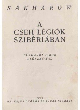 Sakharow, W. Konstantin - A cseh légiók Szibériában, Budapest 1932 antikvár könyv