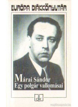 Márai Sándor - Egy polgár vallomásai I-II. (egy kötetben) Márai Sándor - Egy polgár vallomásai I-II. (egy kötetben), Budapest 2006 antikvár könyv