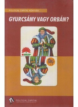 Szabados Krisztián, Somogyi Zoltán, Gyulai Attila (szerk.), Juhász Attila, Krekó Péter - Gyurcsány vagy Orbán? Szabados Krisztián, Somogyi Zoltán, Gyulai Attila (szerk.), Juhász Attila, Krekó Péter - Gyurcsány vagy Orbán?, Budapest 2006 antikvár könyv