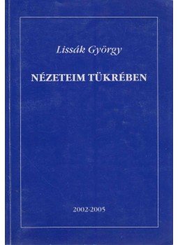 Lissák György - Nézeteim tükrében (dedikált) Lissák György - Nézeteim tükrében (dedikált), 0 antikvár könyv