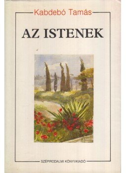 Kabdebó Tamás - Az istenek (aláírt) Kabdebó Tamás - Az istenek (aláírt), Budapest 1991 antikvár könyv