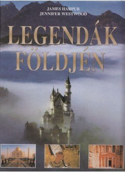 Westwood, Jennifer, James Harpur - Legendák földjén Westwood, Jennifer, James Harpur - Legendák földjén, 1994 antikvár könyv