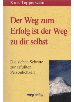 Kurt Tepperwein - Der Weg zum Erfolg ist der Weg zu dir selbst Kurt Tepperwein - Der Weg zum Erfolg ist der Weg zu dir selbst, 2002 antikvár könyv